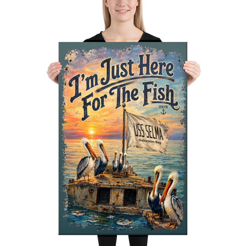 I'm Just Here for the Fish USS Selma canvas, 24x36