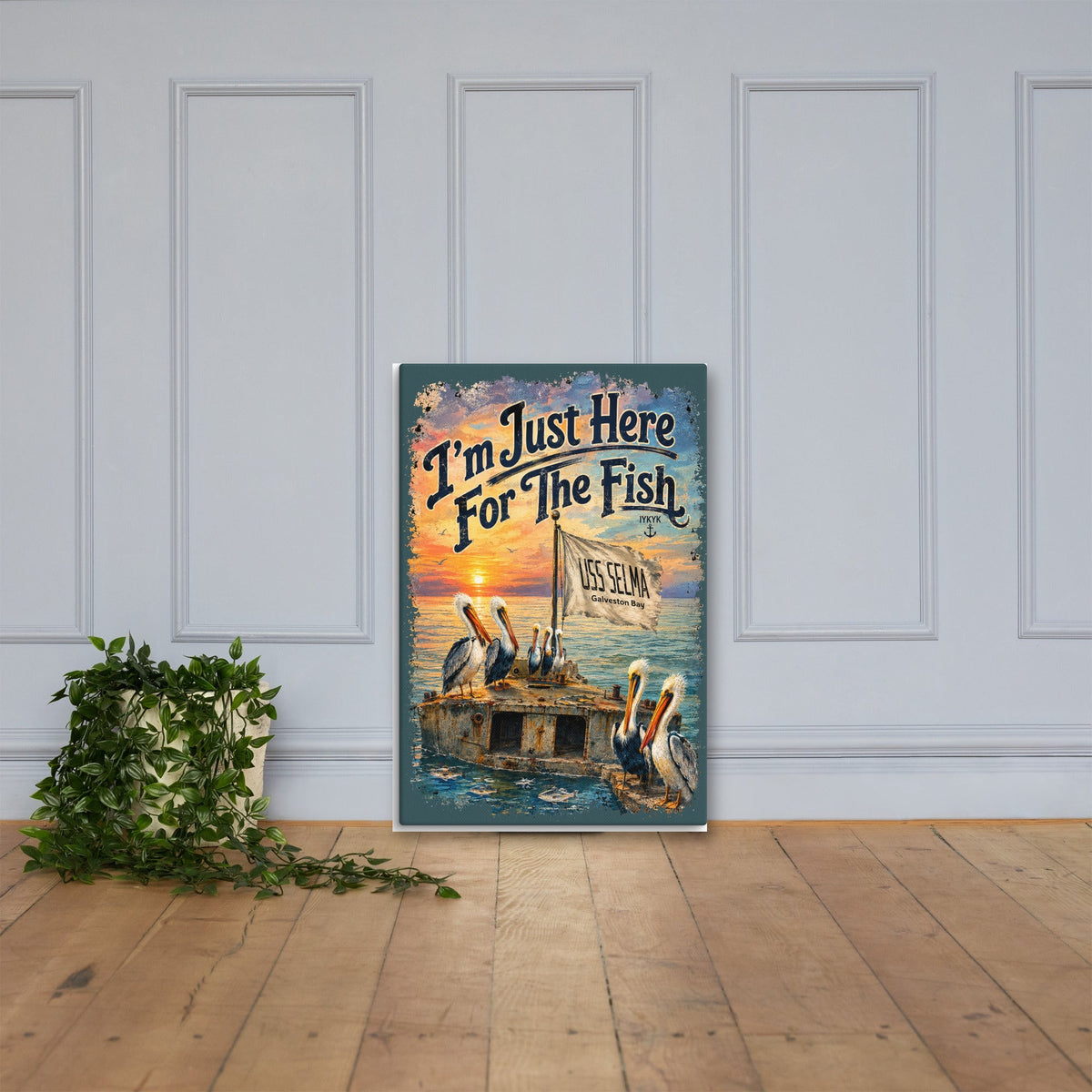 I'm Just Here for the Fish USS Selma canvas, 24x36 leaning on the floor